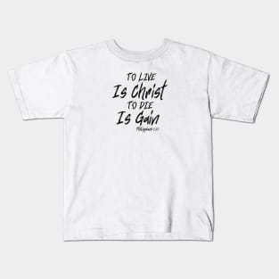 TO LIVE IS CHRIST TO DIE IS GAIN Kids T-Shirt